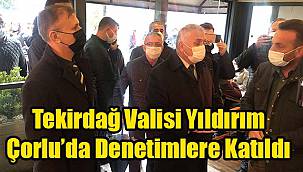 Tekirdağ Valisi Yıldırım, "Her Gün Denetim Olacak!"