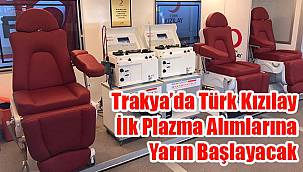 Trakya’da Türk Kızılay İlk Plazma Alımlarına Yarın Başlayacak