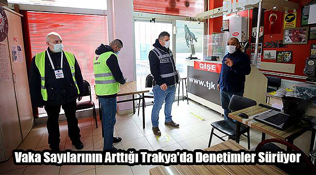 Vaka Sayılarının Arttığı Trakya'da Denetimler Sürüyor