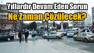 Yıllardır Devam Eden Sorun Ne Zaman Çözülecek?