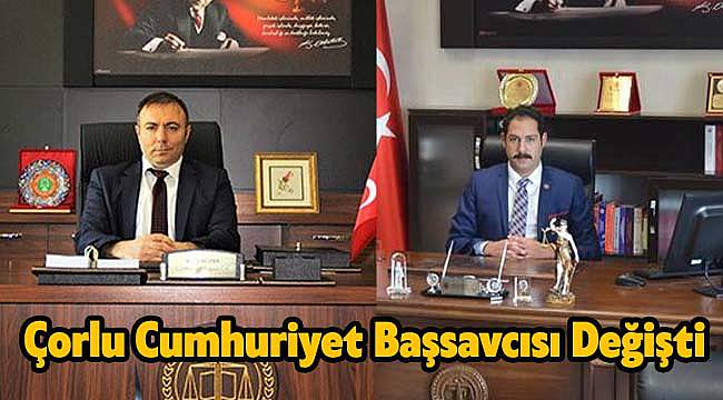 Çorlu Cumhuriyet Başsavcısı Değişti