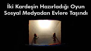 İki Kardeşin Hazırladığı Oyun Sosyal Medyadan Evlere Taşındı