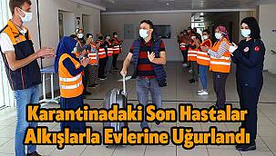 Karantinadaki Son Hastalar Alkışlarla Evlerine Uğurlandı