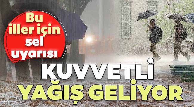 Meteoroloji'den Son Dakika Uyarısı! Kuvvetli Yağış Geliyor