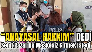 Semt Pazarına Maskesiz Girmek İstedi