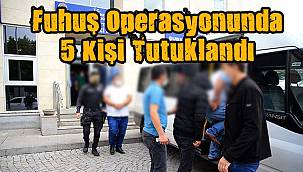 Fuhuş Operasyonunda 5 Kişi Tutuklandı