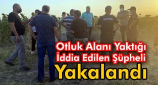 Otluk Alanı Yaktığı İddia Edilen Şüpheli Yakalandı