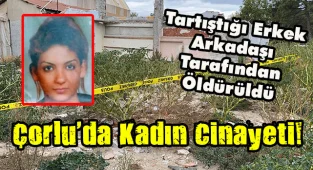 Çorlu'da Kadın Cinayeti! Tartıştığı Erkek Arkadaşı Tarafından Öldürüldü