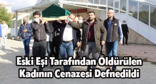 Eski Eşi Tarafından Öldürülen Kadının Cenazesi Defnedildi