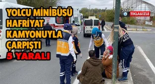 Yolcu Minibüsü Hafriyat Kamyonuyla Çarpıştı, 5 Yaralı