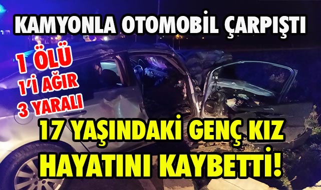 Kamyonla Otomobil Çarpıştı, 1 Ölü 1'i Ağır 3 Yaralı