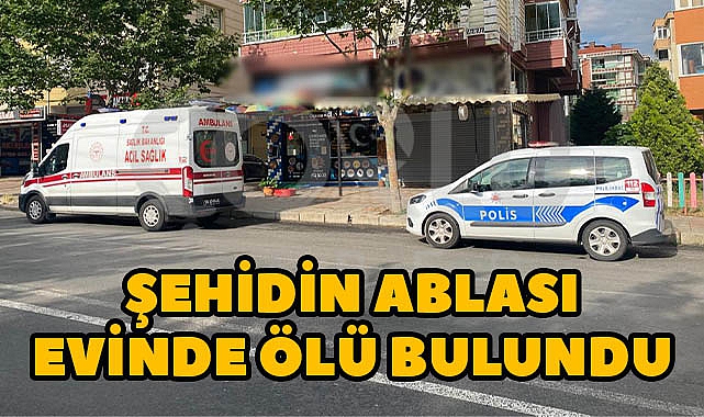 Şehidin Ablası Evinde Ölü Bulundu