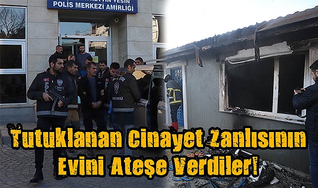 Tutuklanan Cinayet Zanlısının Evini Ateşe Verdiler!