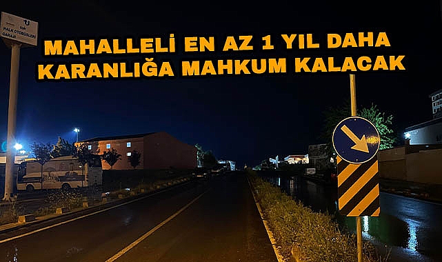 Mahalleli En Az 1 Yıl Daha Karanlığa Mahkum Kalacak