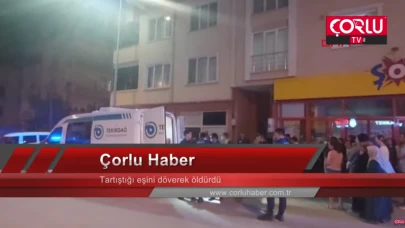 Tartıştığı eşini döverek öldürdü