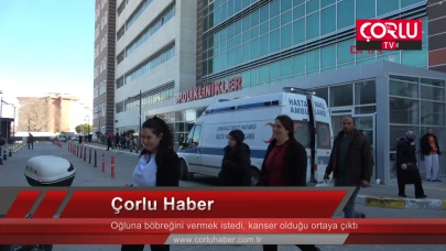 Oğluna böbreğini vermek istedi, kanser olduğu ortaya çıktı